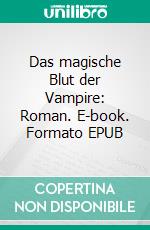 Das magische Blut der Vampire: Roman. E-book. Formato EPUB ebook