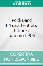 Poldi Band 12Luisa hebt ab. E-book. Formato EPUB ebook