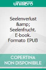 Seelenverlust &amp; Seelenfrucht. E-book. Formato EPUB ebook