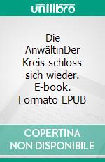 Die AnwältinDer Kreis schloss sich wieder. E-book. Formato EPUB ebook