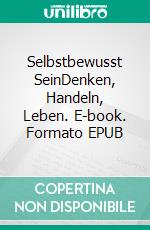 Selbstbewusst SeinDenken, Handeln, Leben. E-book. Formato EPUB ebook
