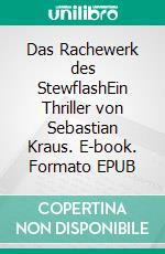 Das Rachewerk des StewflashEin Thriller von Sebastian Kraus. E-book. Formato EPUB ebook