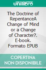 The Doctrine of RepentanceA Change of Mind or a Change of Character?. E-book. Formato EPUB ebook