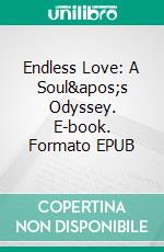 Endless Love: A Soul's Odyssey. E-book. Formato EPUB ebook