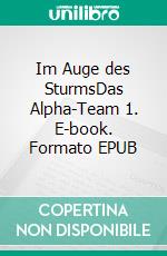Im Auge des SturmsDas Alpha-Team 1. E-book. Formato EPUB ebook