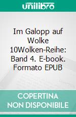 Im Galopp auf Wolke 10Wolken-Reihe: Band 4. E-book. Formato EPUB ebook