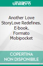 Another Love StoryLove Redefines. E-book. Formato Mobipocket ebook