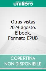 Otras vistas 2024 agosto. E-book. Formato EPUB ebook