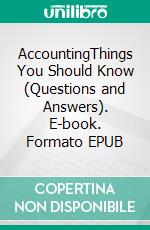 AccountingThings You Should Know (Questions and Answers). E-book. Formato EPUB ebook