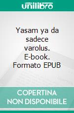 Yasam ya da sadece varolus. E-book. Formato EPUB ebook