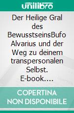Der Heilige Gral des BewusstseinsBufo Alvarius und der Weg zu deinem transpersonalen Selbst. E-book. Formato EPUB ebook