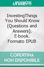 InvestingThings You Should Know (Questions and Answers). E-book. Formato EPUB ebook