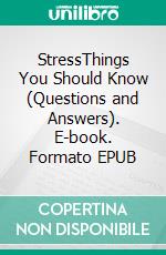 StressThings You Should Know (Questions and Answers). E-book. Formato EPUB ebook