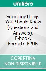 SociologyThings You Should Know (Questions and Answers). E-book. Formato EPUB ebook