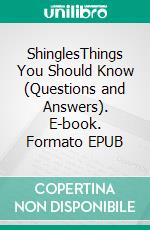 ShinglesThings You Should Know (Questions and Answers). E-book. Formato EPUB ebook