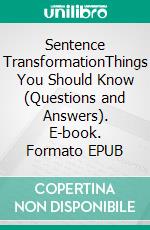 Sentence TransformationThings You Should Know (Questions and Answers). E-book. Formato EPUB ebook