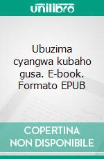 Ubuzima cyangwa kubaho gusa. E-book. Formato EPUB ebook