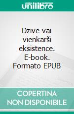 Dzive vai vienkarši eksistence. E-book. Formato EPUB ebook