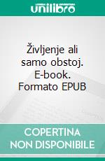 Življenje ali samo obstoj. E-book. Formato EPUB ebook