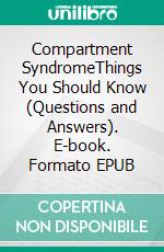 Compartment SyndromeThings You Should Know (Questions and Answers). E-book. Formato EPUB ebook