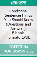 Conditional SentencesThings You Should Know (Questions and Answers). E-book. Formato EPUB ebook