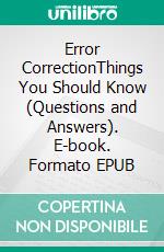 Error CorrectionThings You Should Know (Questions and Answers). E-book. Formato EPUB ebook