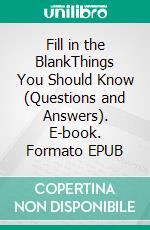 Fill in the BlankThings You Should Know (Questions and Answers). E-book. Formato EPUB ebook