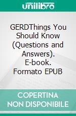 GERDThings You Should Know (Questions and Answers). E-book. Formato EPUB ebook