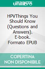 HPVThings You Should Know (Questions and Answers). E-book. Formato EPUB ebook