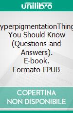 HyperpigmentationThings You Should Know (Questions and Answers). E-book. Formato EPUB ebook