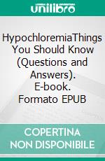 HypochloremiaThings You Should Know (Questions and Answers). E-book. Formato EPUB ebook
