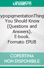 HypopigmentationThings You Should Know (Questions and Answers). E-book. Formato EPUB ebook