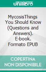 MycosisThings You Should Know (Questions and Answers). E-book. Formato EPUB ebook