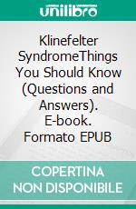 Klinefelter SyndromeThings You Should Know (Questions and Answers). E-book. Formato EPUB ebook