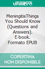 MeningitisThings You Should Know (Questions and Answers). E-book. Formato EPUB ebook