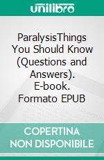 ParalysisThings You Should Know (Questions and Answers). E-book. Formato EPUB ebook