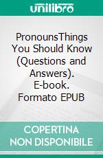 PronounsThings You Should Know (Questions and Answers). E-book. Formato EPUB ebook