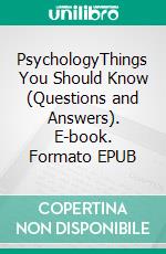 PsychologyThings You Should Know (Questions and Answers). E-book. Formato EPUB ebook