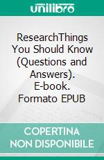 ResearchThings You Should Know (Questions and Answers). E-book. Formato EPUB ebook