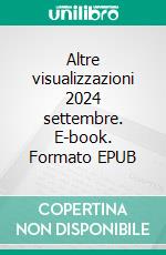 Altre visualizzazioni 2024 settembre. E-book. Formato EPUB ebook