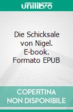 Die Schicksale von Nigel. E-book. Formato EPUB ebook