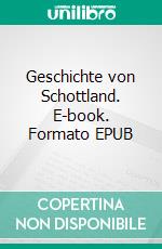 Geschichte von Schottland. E-book. Formato EPUB ebook