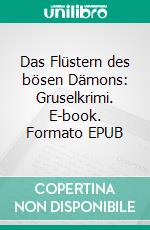 Das Flüstern des bösen Dämons: Gruselkrimi. E-book. Formato EPUB ebook