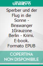 Sperber und der Flug in die Sonne - Binswanger 1Grauzone Berlin - Krimi. E-book. Formato EPUB ebook