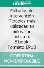 Métodos de intervención Terapias más utilizadas en niños con autismo. E-book. Formato EPUB ebook