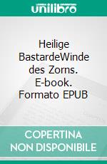 Heilige BastardeWinde des Zorns. E-book. Formato EPUB ebook