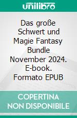 Das große Schwert und Magie Fantasy Bundle November 2024. E-book. Formato EPUB ebook