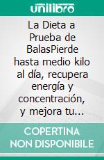 La Dieta a Prueba de BalasPierde hasta medio kilo al día, recupera energía y concentración, y mejora tu calidad de vida. E-book. Formato EPUB ebook