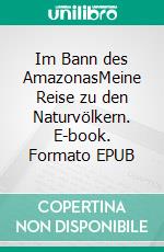 Im Bann des AmazonasMeine Reise zu den Naturvölkern. E-book. Formato EPUB ebook