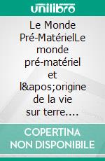 Le Monde Pré-MatérielLe monde pré-matériel et l'origine de la vie sur terre. E-book. Formato EPUB ebook